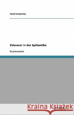 Sklaverei in der Spätantike Vassil Loukarsky 9783638748681 Grin Verlag