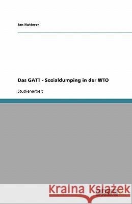 Das GATT - Sozialdumping in der WTO Jan Hutterer 9783638749107 Grin Verlag