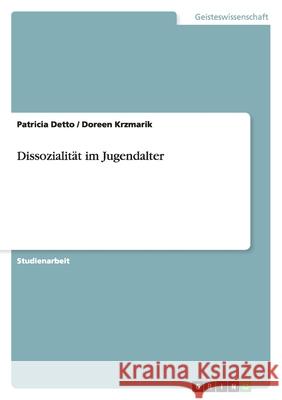 Dissozialität im Jugendalter Patricia Detto Doreen Krzmarik 9783638749305 Grin Verlag