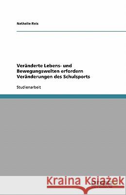 Veränderte Lebens- und Bewegungswelten erfordern Veränderungen des Schulsports Nathalie Reis 9783638750127 Grin Verlag