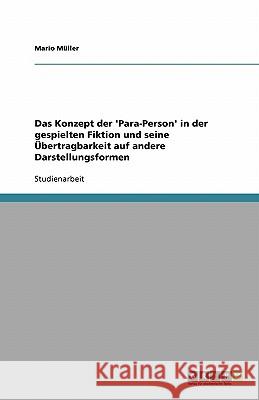 Das Konzept der 'Para-Person' in der gespielten Fiktion und seine Übertragbarkeit auf andere Darstellungsformen Mario Muller 9783638750295 Grin Verlag
