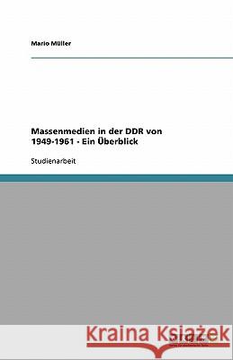 Massenmedien in der DDR von 1949-1961 - Ein Überblick Mario Muller 9783638750370 Grin Verlag
