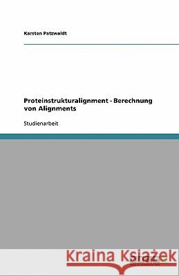 Proteinstrukturalignment - Berechnung von Alignments Karsten Patzwaldt 9783638751551 Grin Verlag