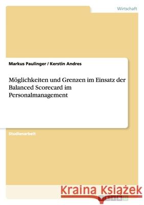 Möglichkeiten und Grenzen im Einsatz der Balanced Scorecard im Personalmanagement Markus Paulinger Kerstin Andres 9783638752541