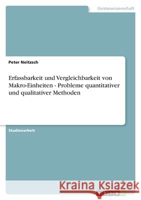 Erfassbarkeit und Vergleichbarkeit von Makro-Einheiten - Probleme quantitativer und qualitativer Methoden Peter Neitzsch 9783638752732 Grin Verlag