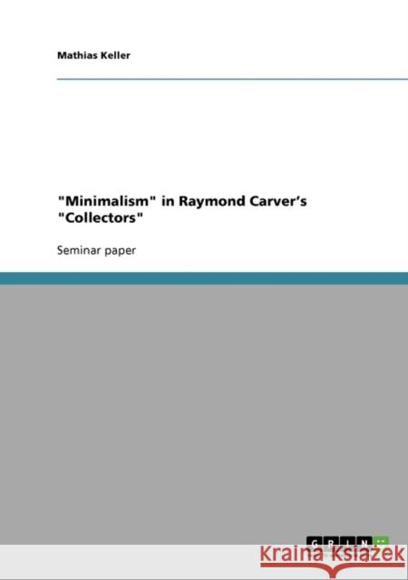 Minimalism in Raymond Carver's Collectors Mathias Keller 9783638754057