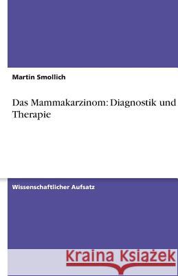 Das Mammakarzinom: Diagnostik und Therapie Martin Smollich 9783638754101 Grin Verlag