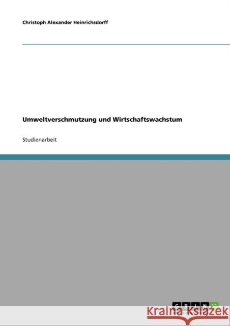Umweltverschmutzung und Wirtschaftswachstum Christoph Alexander Heinrichsdorff 9783638754811 Grin Verlag