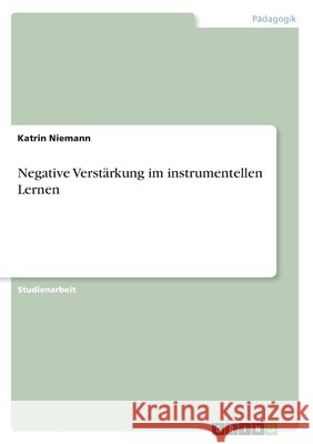 Negative Verstärkung im instrumentellen Lernen Katrin Niemann 9783638756747 Grin Verlag