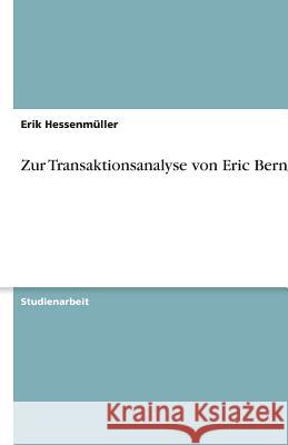 Zur Transaktionsanalyse von Eric Berne Erik Hessenmller 9783638756778 Grin Verlag