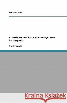 Autoritäre und faschistische Systeme im Vergleich Karin Stepanek 9783638757706 Grin Verlag