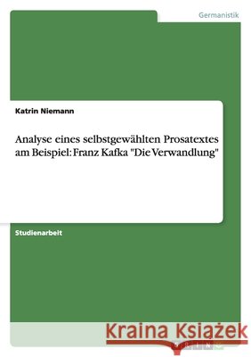 Analyse eines selbstgewählten Prosatextes am Beispiel: Franz Kafka 
