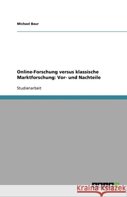 Online-Forschung versus klassische Marktforschung: Vor- und Nachteile Baur, Michael 9783638758765 Grin Verlag