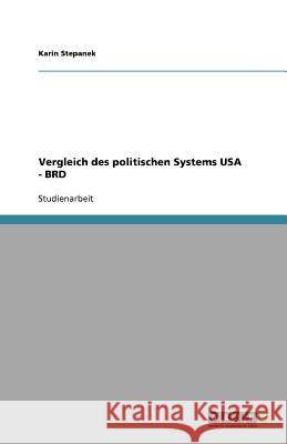Vergleich des politischen Systems USA - BRD Karin Stepanek 9783638759045 Grin Verlag
