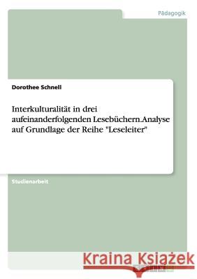 Interkulturalität in drei aufeinanderfolgenden Lesebüchern. Analyse auf Grundlage der Reihe Leseleiter Schnell, Dorothee 9783638759342