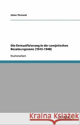 Die Entnazifizierung in der sowjetischen Besatzungszone (1945-1948) Johan Thienard 9783638759472 Grin Verlag