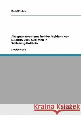 Akzeptanzprobleme bei der Meldung von NATURA 2000 Gebieten in Schleswig-Holstein Daniel Pentzlin 9783638759526 Grin Verlag