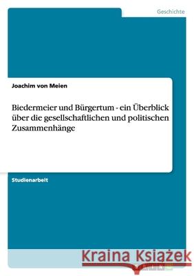 Biedermeier und Bürgertum - ein Überblick über die gesellschaftlichen und politischen Zusammenhänge Joachim Vo 9783638760232 Grin Verlag