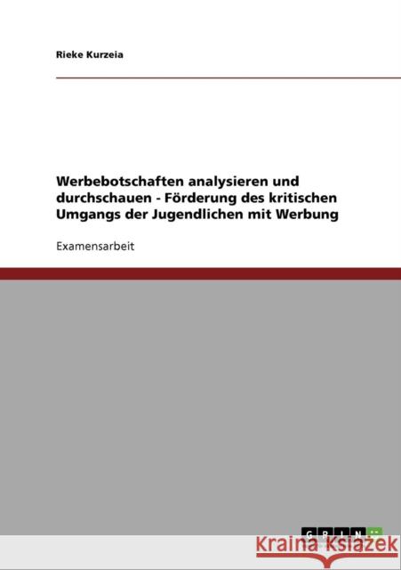 Unterrichtseinheit. Werbebotschaften analysieren und durchschauen. Förderung des kritischen Umgangs der Jugendlichen mit Werbung Kurzeia, Rieke 9783638760287 Grin Verlag