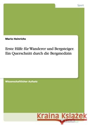 Erste Hilfe für Wanderer und Bergsteiger. Ein Querschnitt durch die Bergmedizin Mario Heinrichs 9783638761178