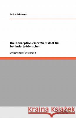 Die Konzeption einer Werkstatt für behinderte Menschen Saskia Wittig 9783638761475 Grin Verlag