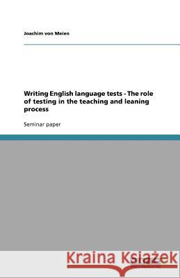 Writing English language tests - The role of testing in the teaching and leaning process Joachim Vo 9783638761505