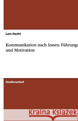 Kommunikation nach Innen - Führungsstil und Motivation Lars Hecht 9783638761581 Grin Verlag