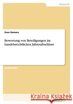 Bewertung von Beteiligungen im handelsrechtlichen Jahresabschluss Sven Siemers 9783638761727