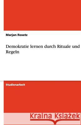 Demokratie lernen durch Rituale und Regeln Marjan Rosetz 9783638761796 Grin Verlag