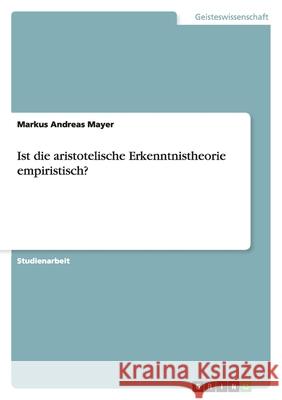 Ist die aristotelische Erkenntnistheorie empiristisch? Markus Andreas Mayer 9783638762090
