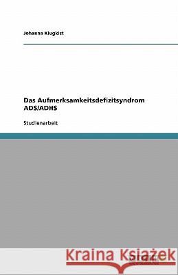 Das Aufmerksamkeitsdefizitsyndrom ADS/ADHS Johanna Klugkist 9783638762649