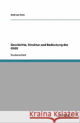 Geschichte, Struktur und Bedeutung der OSZE Andreas Herz 9783638763363