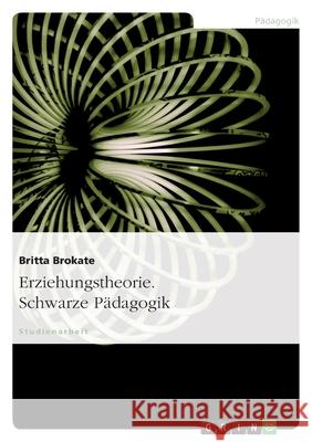 Erziehungstheorie. Schwarze Pädagogik Block, Britta   9783638763646
