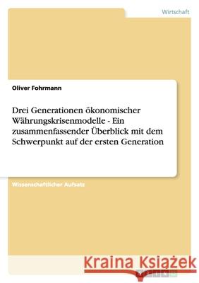 Drei Generationen ökonomischer Währungskrisenmodelle - Ein zusammenfassender Überblick mit dem Schwerpunkt auf der ersten Generation Oliver Fohrmann 9783638764711 Grin Verlag