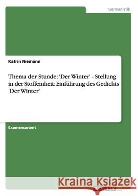 Thema der Stunde: 'Der Winter' - Stellung in der Stoffeinheit: Einführung des Gedichts 'Der Winter' Niemann, Katrin 9783638764728