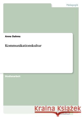 Kommunikationskultur Anne Dahms 9783638766197