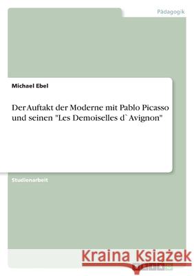Der Auftakt der Moderne mit Pablo Picasso und seinen 