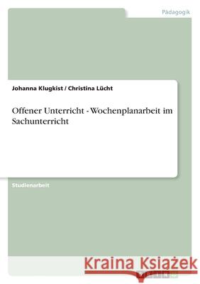 Offener Unterricht - Wochenplanarbeit im Sachunterricht Johanna Klugkist Christina Lucht 9783638766333