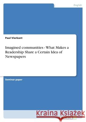 Imagined communities - What Makes a Readership Share a Certain Idea of Newspapers Paul Vierkant 9783638766692 Grin Verlag