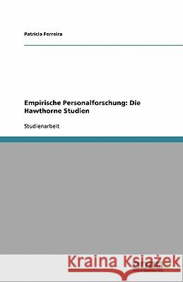 Empirische Personalforschung: Die Hawthorne Studien Patricia Ferreira 9783638766838