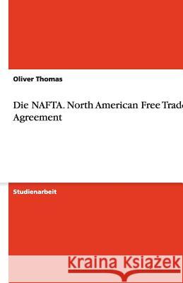 Die NAFTA. North American Free Trade Agreement Oliver Thomas 9783638768252