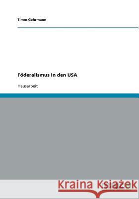 Föderalismus in den USA Timm Gehrmann 9783638768665 Grin Verlag