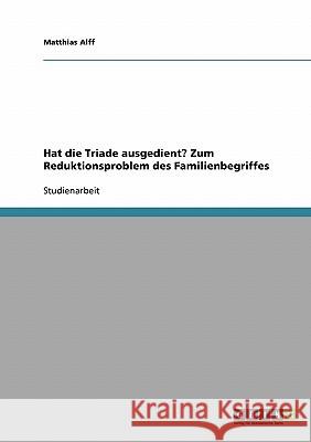 Hat die Triade ausgedient? Zum Reduktionsproblem des Familienbegriffes Alff, Matthias   9783638769242