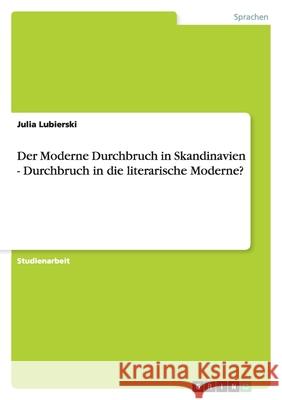Der Moderne Durchbruch in Skandinavien - Durchbruch in die literarische Moderne? Julia Lubierski 9783638769549 Grin Verlag