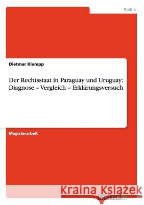 Der Rechtsstaat in Paraguay und Uruguay: Diagnose - Vergleich - Erklärungsversuch Klumpp, Dietmar 9783638770965