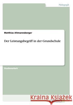 Der Leistungsbegriff in der Grundschule Matthias Altmannsberger 9783638771108