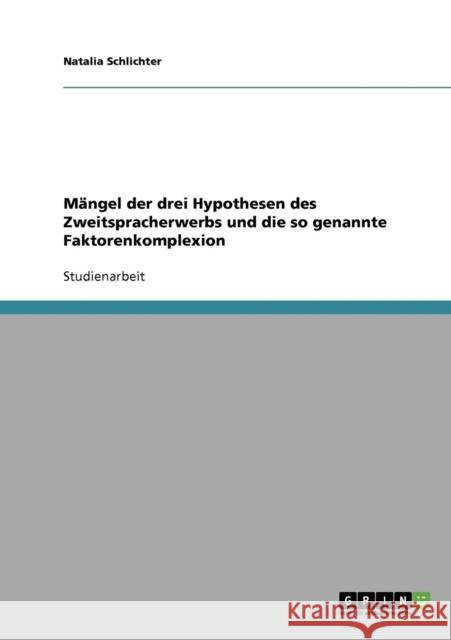 Mängel der drei Hypothesen des Zweitspracherwerbs und die so genannte Faktorenkomplexion Schlichter, Natalia 9783638772488