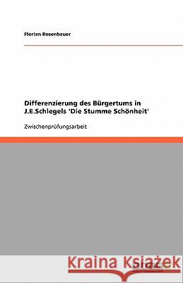 Differenzierung des Bürgertums in J.E.Schlegels 'Die Stumme Schönheit' Florian Rosenbauer 9783638772624