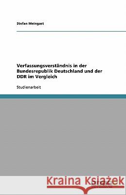 Verfassungsverständnis in der Bundesrepublik Deutschland und der DDR im Vergleich Stefan Meingast 9783638773072 Grin Verlag