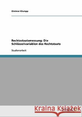 Rechtsstaatsmessung: Die Schlüsselvariablen des Rechtstaats Dietmar Klumpp 9783638773751